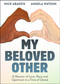 My Beloved Other (A Memoir of Love, Race, and Optimism in a Time of Denial) by Nick Abadzis, Angela Watson, 9781596433700
