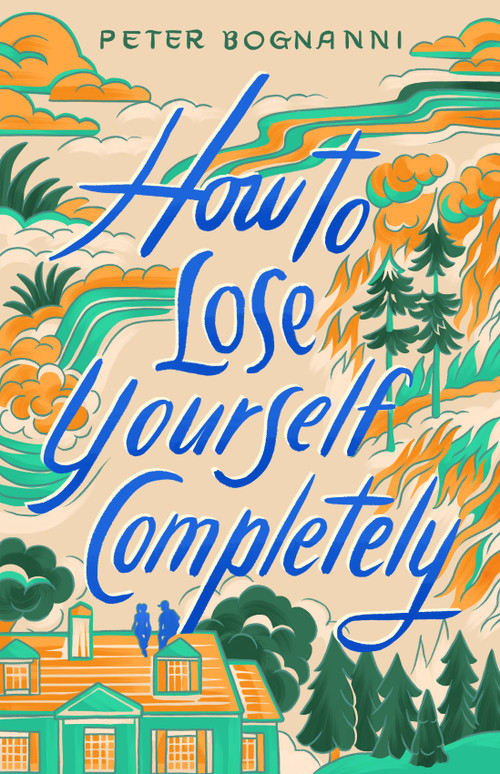 How to Lose Yourself Completely by Peter Bognanni, 9781250409348