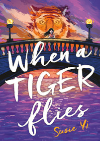 When a Tiger Flies by Susie Yi, Susie Yi, 9781250320421