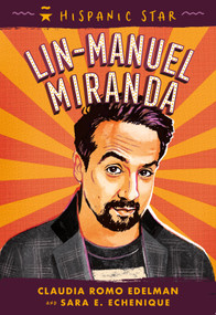 Hispanic Star: Lin-Manuel Miranda - 9781250340252 by Claudia Romo Edelman, Sara E. Echenique, Alexandra Beguez, 9781250340252