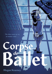 Corpse de Ballet (A Graphic Novel) by Megan Kearney, 9781250824585