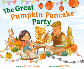 The Great Pumpkin Pancake Party by Celeste Pewter, Kelly Wu, 9781250375995