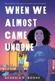When We Almost Came Undone by Georgia K. Boone, 9781250834874