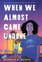 When We Almost Came Undone by Georgia K. Boone, 9781250834874