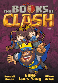 The Books of Clash Volume 7: Legendary Legends of Legendarious Achievery by Gene Luen Yang, Alison Acton, Kendall Goode, 9781250816375