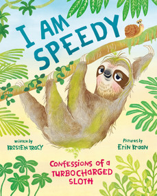 I Am Speedy (Confessions of a Turbocharged Sloth) by Kristen Tracy, Erin Kraan, 9780374391171