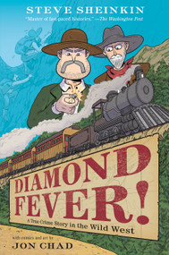 Diamond Fever! (A True Crime Story in the Wild West) by Steve Sheinkin, Jon Chad, 9781250265746