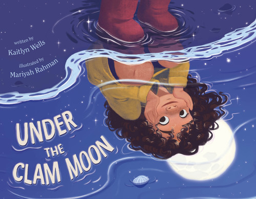 Under the Clam Moon by Kaitlyn Wells, Mariyah Rahman, 9781250341198
