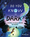 Do You Know the Dark? (Exploring the Unseen, Unknown, and Unusual) by Roz MacLean, Roz MacLean, 9781250392206
