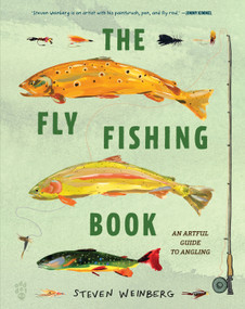The Fly Fishing Book (An Artful Guide to Angling) by Steven Weinberg, Steven Weinberg, 9781250364388