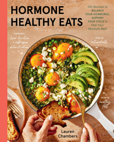 Hormone Healthy Eats (100 Recipes to Balance Your Hormones, Support Your Cycle, and Feel Your Absolute Best) by Lauren Chambers, 9780316577885