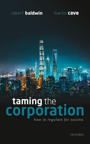 Taming the Corporation (How to Regulate for Success) by Robert Baldwin, Martin Cave, 9780198836186