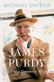 James Purdy (Life of a Contrarian Writer) by Michael Snyder, 9780197609729