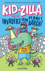 Kid-Zilla and the Invaders from Planet Aargh! by Jess Bradley, Jess Bradley, 9781645199090