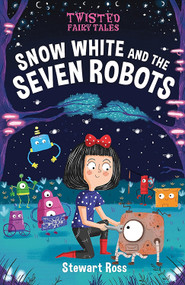 Snow White and the Seven Robots by Stewart Ross, 9781645199281