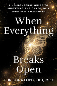 When Everything Breaks Open (A No-Nonsense Guide to Surviving the Chaos of a Spiritual Awakening) by Christina Lopes, 9781401998349