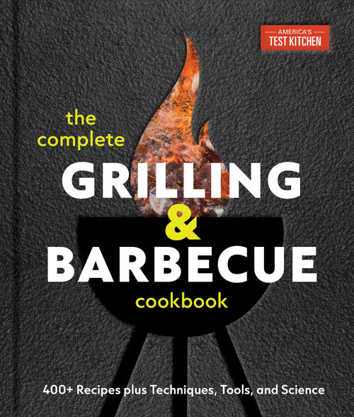 The Complete Grilling and Barbecue Cookbook (400+ Recipes plus Techniques, Tools, and Science) by America's Test Kitchen, 9781966027041