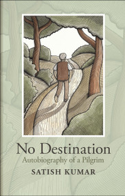 No Destination (Autobiography of a Pilgrim) by Satish Kumar, 9780857845504