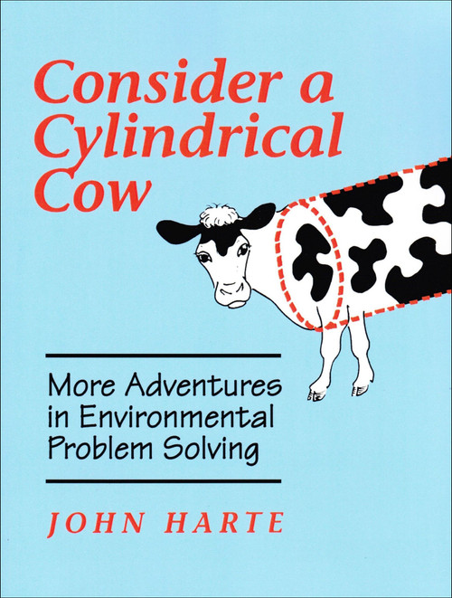Consider a Cylindrical Cow (More Adventures in Environmental Problem Solving) by John Harte, 9781891389177