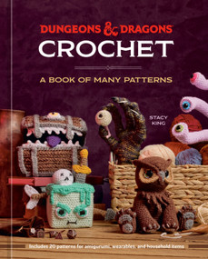 Dungeons & Dragons Crochet (A Book of Many Patterns) by Stacy King, Official Dungeons & Dragons Licensed, 9780593836767