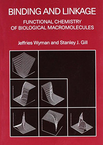 Binding and Linkage (Functional Chemistry of Biological Macromolecules) by Jeffries Wyman, 9781891389641
