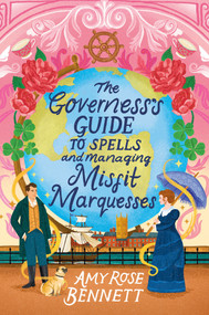 The Governess's Guide to Spells and Managing Misfit Marquesses by Amy Rose Bennett, 9781496754431