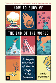 How to Survive the End of the World (A Graphic Exploration of How to (Maybe) Avoid Extinction) by Katy Doughty, Katy Doughty, 9781536232790