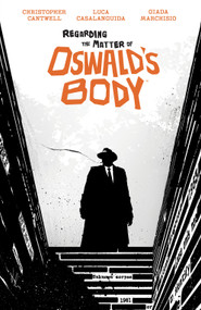 Regarding the Matter of Oswald's Body by Christopher Cantwell, Luca Casalanguida, 9781684158454