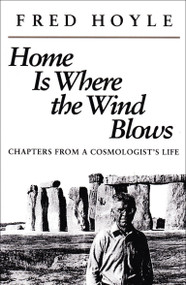 Home is Where the Wind Blows (Chapters from a Cosmologist's Life) by Fred Hoyle, Stanley Gill, 9781938787799