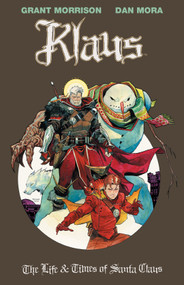Klaus: The Life & Times of Santa Claus by Grant Morrison, Dan Mora, 9781684156429