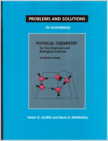 Problems and Solutions to Accompany Chang's Physical Chemistry for the Chemical and Biological Sciences by Helen O. Leung, Mark D. Marshall, 9781891389115