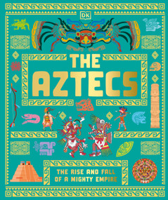 The Aztecs (The Rise and Fall of a Mighty Empire) by DK, 9798217134182