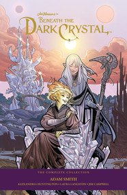 Jim Henson's Beneath the Dark Crystal: The Complete Collection by Jim Henson, Adam Smith, Alexandria Huntington, 9781608861194