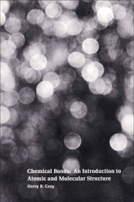Chemical Bonds (An Introduction to Atomic and Molecular Structure) by Harry B. Gray, 9780935702354