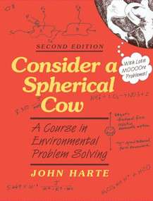 Consider a Spherical Cow, second edition (A Course in Environmental Problem Solving) by John Harte, Maxine Singer, 9781940380223