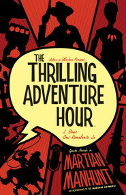 The Thrilling Adventure Hour: Martian Manhunt by Ben Acker, Ben Blacker, Various, 9781684153169