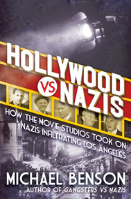 Hollywood vs. Nazis (How the Movie Studios Took On Nazis Infiltrating Los Angeles) by Michael Benson, 9780806544786
