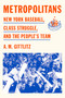 Metropolitans (New York Baseball, Class Struggle, and the People's Team) by A.M. Gittlitz, 9781662603006