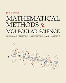 Mathematical Methods for Molecular Science (Theory and Applications, Visualizations and Narrative) by John E. Straub, Joy Andrews, 9781940380131