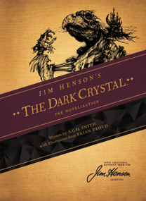 Jim Henson's The Dark Crystal: The Novelization by Jim Henson, A.C.H. Smith, Brian Froud, 9781684153763