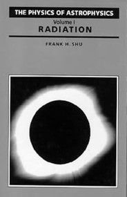 Physics Of Astrophysics (Radiation) by Frank Shu, 9781891389764