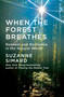 When the Forest Breathes (Renewal and Resilience in the Natural World) by Suzanne Simard, 9780593318683