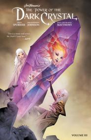 Jim Henson's The Power of the Dark Crystal Vol. 3 by Jim Henson, Simon Spurrier, Kelly Matthews, Nichole Matthews, Phillip Kennedy Johnson, 9781684154937