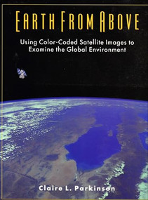 Earth From Above (Using Color-Coded Satellite Images to Examine the Global Environment) by Claire Parkinson, 9780935702415