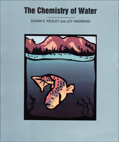 The Chemistry of Water by Susan E. Kegley, Joy Andrews, 9780935702446