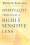 Spirituality Through a Highly Sensitive Lens (An Objective Look at Meditation Methods and Enlightenment) by Elaine N. Aron, 9780806544724