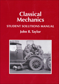 Classical Mechanics Student Solutions Manual by John R Taylor, Jeff Adams, Greg Francis, 9781940380032