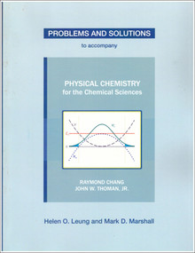 Problems and Solutions to Accompany Chang and Thoman's Physical Chemistry for Chemical Sciences by Helen O. Leung, John D. Simon, William C. Trogler, 9781938787690