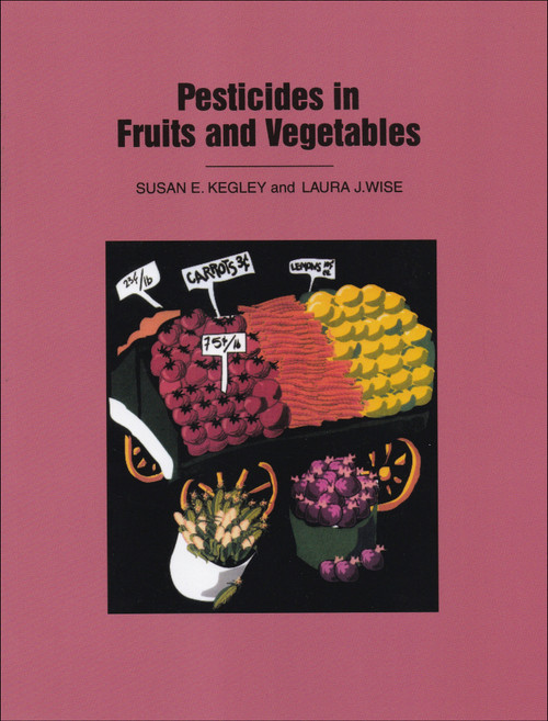 Pesticides in Fruits and Vegetables by Susan E. Kegley, Laura Wise, 9780935702460