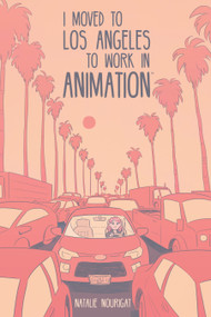 I Moved to Los Angeles to Work in Animation by Natalie Nourigat, 9781684152919